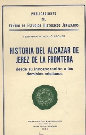 HISTORIA DEL ALCAZAR DE JEREZ DE LA FRONTERA DESDE SU INCORPORACIÓN A LOS DOMINIOS CRISTIANOS