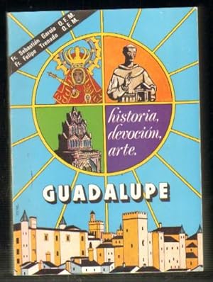 GUADALUPE. HISTORIA, DEVOCION, ARTE