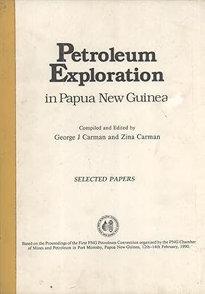 Seller image for Petroleum Exploration in Papua New Guinea: Selected Papers. Based on the Proceedings of the First PNG Petroleum Convention Organised By the PNG Chamber of Mines and Petroleum in Port Moresby, Papua New Guinea, 12th-14th February, 1990 for sale by Masalai Press