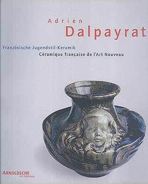 Bild des Verkufers fr Adrien Dalpayrat (1844-1910): Franzosische Jugendstil-Keramik: Kunst Aus Dem Feuer / Ceramique Francaise De L'Art Nouveau: Art Du Feu zum Verkauf von Masalai Press