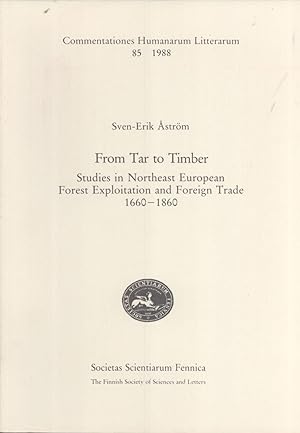 Seller image for From tar to timber: studies in northeast European forest exploitation and foreign trade, 1660-1860 (Commentationes humanarum litterarum, 85) for sale by Masalai Press