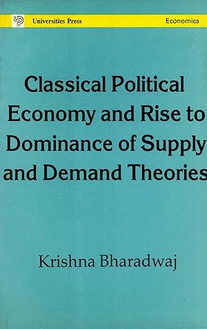 Seller image for Classical Political Economy and Rise Of Dominance of Supply and Demand Theories for sale by Masalai Press