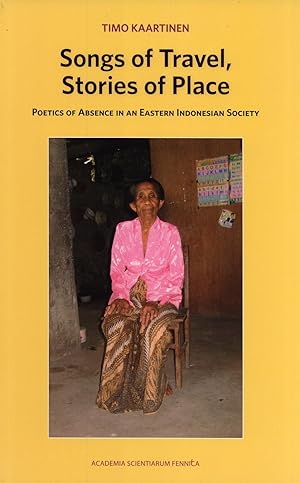 Seller image for Songs of Travel, Stories of Place: Poetics of Absence in an Eastern Indonesian Society for sale by Masalai Press