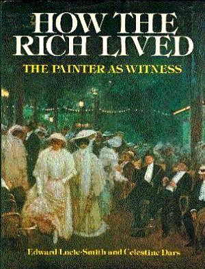 Imagen del vendedor de How the Rich Lived: The Painter as Witness, 1870-1914 a la venta por LEFT COAST BOOKS
