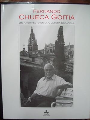 FERNANDO CHUECA GOITIA. UN ARQUITECTO EN LA CULTURA ESPAÑOLA