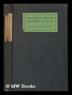 Image du vendeur pour The Papacy and the Kingdom of Italy / by Humphrey Johnson mis en vente par MW Books Ltd.