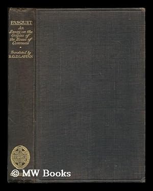 Bild des Verkufers fr An essay on the origins of the House of Commons / D. Pasquet ; translated by R.G.D. Laffan ; with a preface and additional notes by Gaillard Lapsley zum Verkauf von MW Books Ltd.