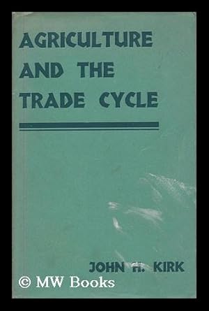 Bild des Verkufers fr Agriculture and the trade cycle : their mutual relations, with special reference to the period 1926-1931 / by John H. Kirk zum Verkauf von MW Books Ltd.