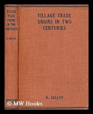 Seller image for Village trade unions in two centuries / by Ernest Selley for sale by MW Books Ltd.