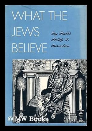 Bild des Verk�ufers f�r What the Jews believe / by Philip S. Bernstein ; illustrated by Fritz Eichenberg zum Verkauf von MW Books