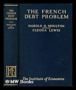 Imagen del vendedor de The French debt problem / by Harold G. Moulton and Cleona Lewis, with the aid of the Council and staff of the Institute of Economics a la venta por MW Books