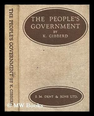 Bild des Verkufers fr The people's government : a book of civics giving some account of national, local, commonwealth and international government / by K. Gibberd zum Verkauf von MW Books