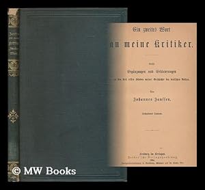 Bild des Verkufers fr Ein zweites Wort an meine Kritiker : nebst Erganzungen und Erlauterungen zu den drei ersten Banden meiner Geschichte des deutschen Volkes / von Johannes Janssen zum Verkauf von MW Books