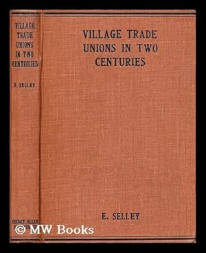 Seller image for Village trade unions in two centuries / by Ernest Selley for sale by MW Books