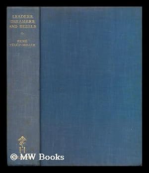 Seller image for Leaders, dreamers, and rebels : an account of the great mass-movements of history and the wish-dreams that inspired them / by Rene Fulop-Miller ; translated from the German by Eden and Cedar Paul for sale by MW Books