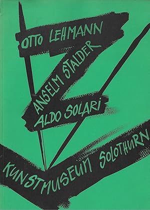 Bild des Verkufers fr OTTO LEHMANN - ANSELM STALDER - ALDO SOLARI - KUNSTMUSEUM SOLOTHURN zum Verkauf von ART...on paper - 20th Century Art Books