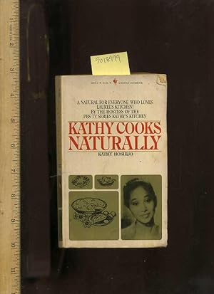 Seller image for Kathy Cooks Naturally : a Natural for Every One Who Loves Laurel's Kitchen By the Hostess of the PBS TV Series Kathy's Kitchen [Illustrated Cookbook / Recipe Collection, Fresh Ideas, Traditional Fare, Cooking Instructions & Techniques explained] for sale by GREAT PACIFIC BOOKS