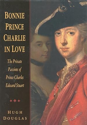 Imagen del vendedor de Bonnie Prince Charlie in Love : The Private Passions of Prince Charles Edward Stuart a la venta por CHARLES BOSSOM