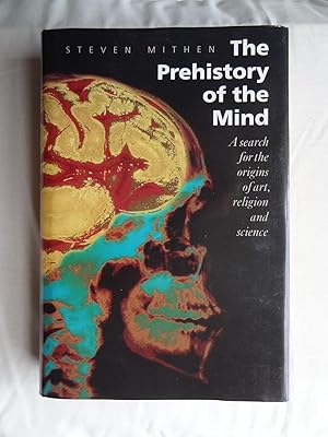 THE PREHISTORY OF THE MIND A search for the origins of art, science and religion