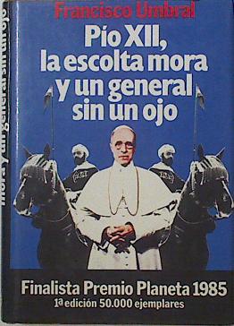 Imagen del vendedor de Pio XII La Escolta Mora Y Un General Sin Un Ojo a la venta por Almacen de los Libros Olvidados