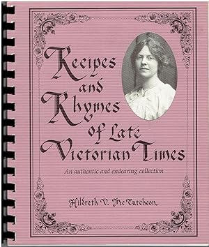Recipes and Rhymes of Late Victorian Times - An authentic and endearing collection