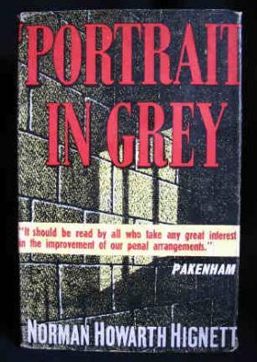 Portrait in Grey : A full length Portrait of Prison Conditions and Administration and of the Phil...