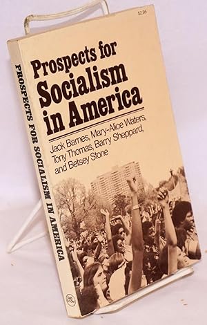 Imagen del vendedor de Prospects for socialism in America. Edited with an introduction by Jack Barnes and Mary-Alice Waters a la venta por Bolerium Books Inc.