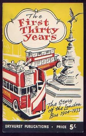 THE FIRST THIRTY YEARS - The Story of the London Bus 1904-1933