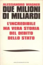 Due Milioni di Miliardi - L'incredibile ma vera storia del debito dello stato