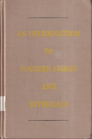 Image du vendeur pour An Introduction To Fourier Series And Integrals mis en vente par Jonathan Grobe Books