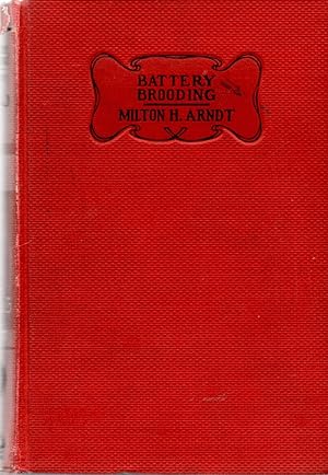 Seller image for Battery Brooding A Complete Exposition of the Important Facts Concerning the Successful Operation and Handling of the various Types of Battery Brooders for sale by Book Booth