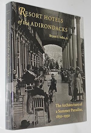 Resort Hotels of the Adirondacks: The Architecture of a Summer Paradise, 1850-1950