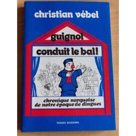Guignol Conduit Le Bal ! Chronique Narquoise De Notre Époque De Dingues