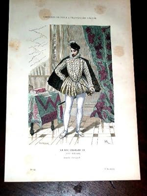 Gravure aquarellée Costume - Le Roi Charles IX (XVIe Siècle).