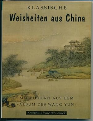 Imagen del vendedor de Klassische Weisheiten aus China - Mit Bildern aus dem "Album des Wang Yun" a la venta por Antiquariat Hoffmann