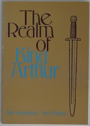 The Realm of King Arthur. Rex Quondam, Rex Futurus