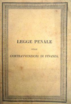 Legge penale sulle contravvenzioni di Finanza. Parte Prima. Delle contravvenzioni e delle penali....