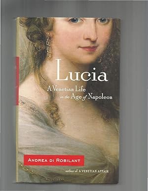 Seller image for LUCIA: A Venetian Life In The Age Of Napoleon. for sale by Chris Fessler, Bookseller