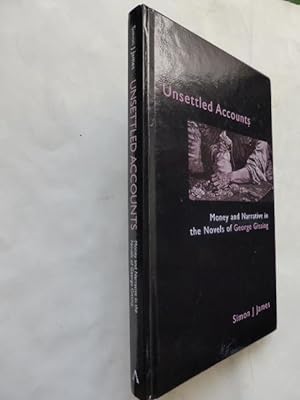 Unsettled Accounts: Money and Narrative in the Novels of George Gissing