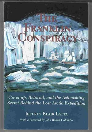 Imagen del vendedor de The Frankin Conspiracy Cover-Up, Betrayal, and the Astonishing Secret Behind the Lost Arctic Expedition a la venta por Riverwash Books (IOBA)