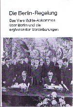 Die Berlin-Regelung. Das Viermächte-Abkommen über Berlin und die ergänzenden Vereinbarungen.