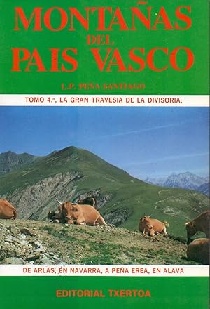 Seller image for MONTAAS DEL PAIS VASCO - TOMO 4 LA GRAN TRAVESIA DE LA DIVISAORIA, DE ARLAS, EN NAVARRA, A PEA EREA, EN ALAVA for sale by Libreria 7 Soles