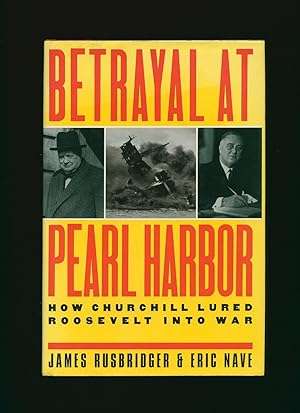 Imagen del vendedor de Betrayal At Pearl Harbour; How Churchill Lured Roosevelt Into War a la venta por Little Stour Books PBFA Member