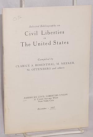 Selected bibliography on civil liberties in the United States. Compiled by Clarice A. Rosenthal, ...