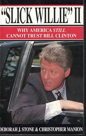 Image du vendeur pour Slick Willie I I Why America Still Cannot Trust Bill Clinton mis en vente par Ye Old Bookworm