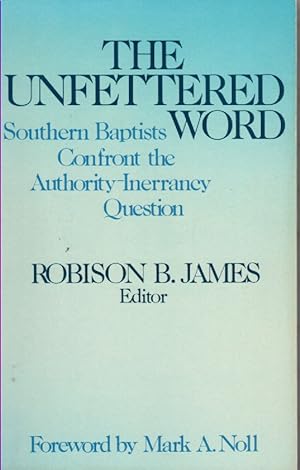 Seller image for The Unfettered Word Southern Baptists Confront the Authority - Inerrancey Question for sale by Ye Old Bookworm