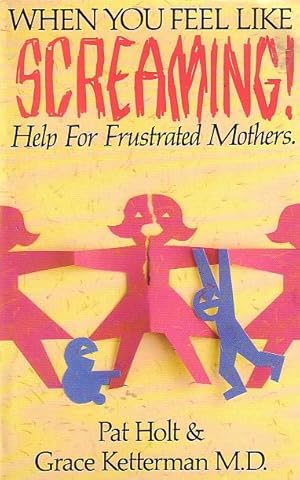 Seller image for When You Feel Like Screaming Help for Frustrated Mothers for sale by Ye Old Bookworm