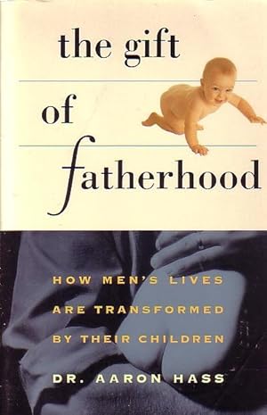 Seller image for Gift Of Fatherhood How Men's Live Are Transformed by Their Children for sale by Ye Old Bookworm