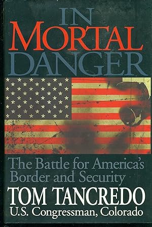 Bild des Verkufers fr In Mortal Danger The Battle for America's Border and Security zum Verkauf von Ye Old Bookworm