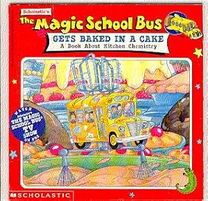 THE MAGIC SCHOOL BUS: GETS BAKED IN A CAKE: a book about kitchen chemistry